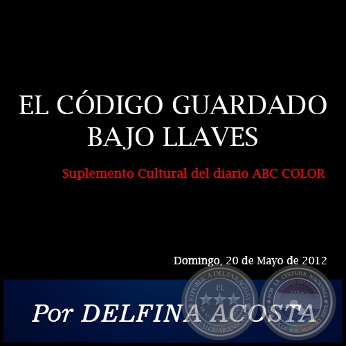 EL CÓDIGO GUARDADO BAJO LLAVES - Por DELFINA ACOSTA - Domingo, 20 de Mayo de 2012